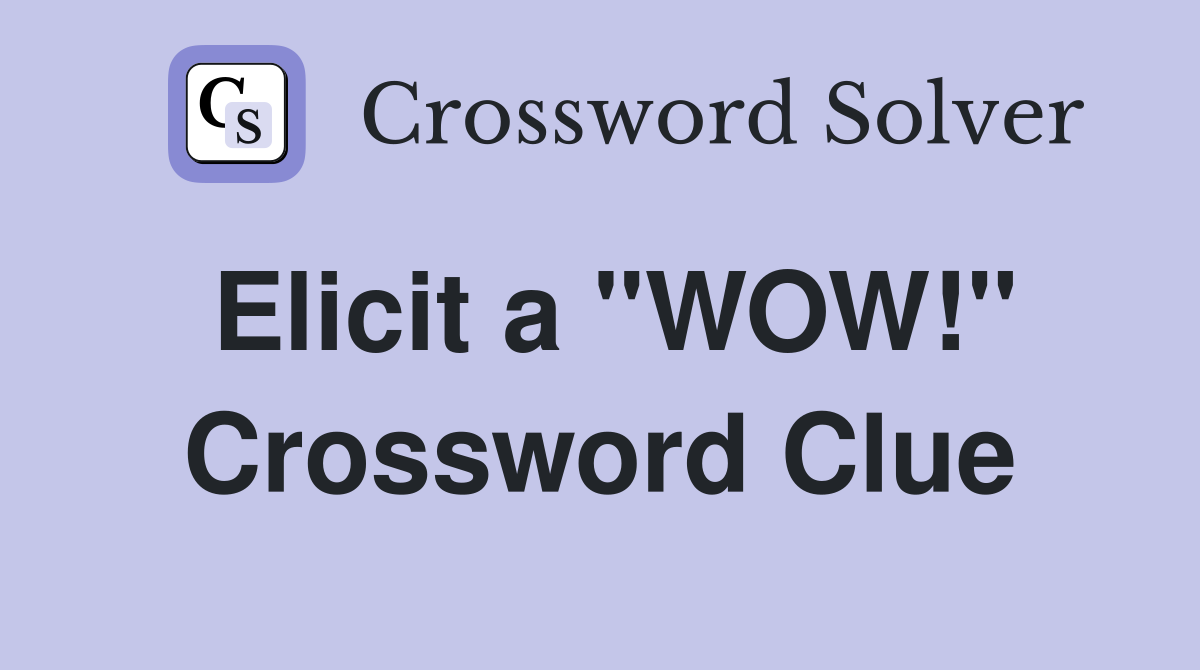 Elicit a "WOW!" Crossword Clue