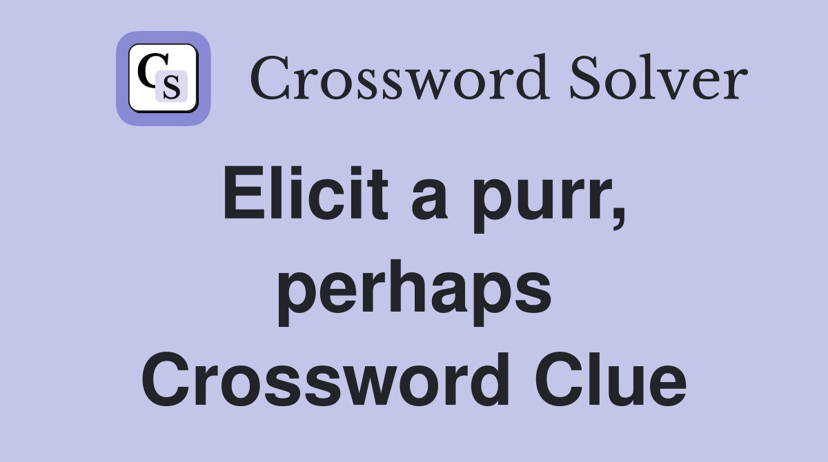 Elicit a purr, perhaps Crossword Clue