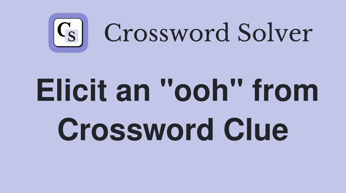 Elicit an "ooh" from Crossword Clue