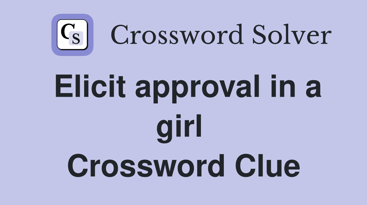 Elicit approval in a girl  Crossword Clue