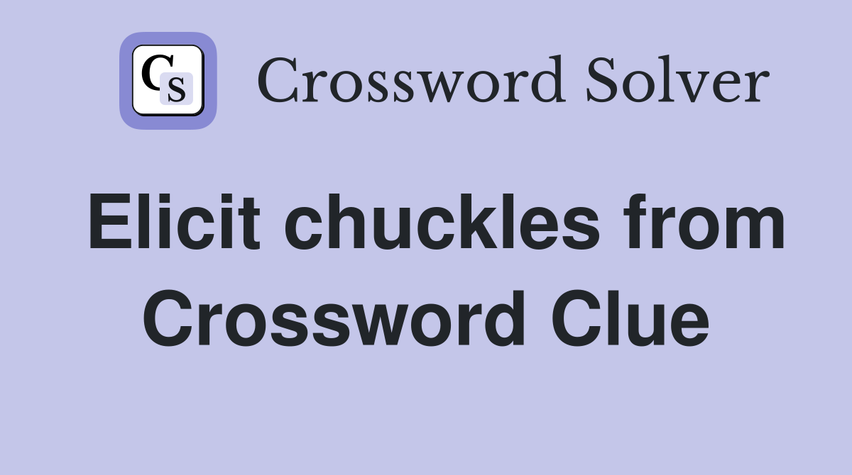 Elicit chuckles from Crossword Clue