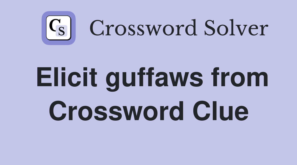 Elicit guffaws from Crossword Clue