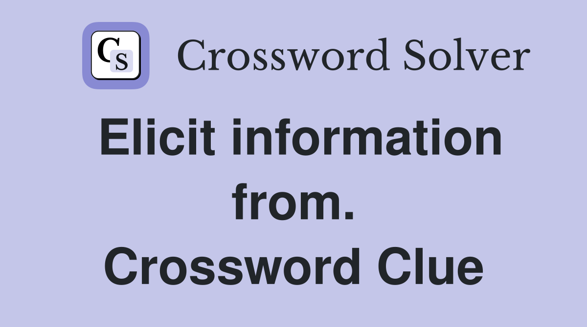 Elicit information from. Crossword Clue
