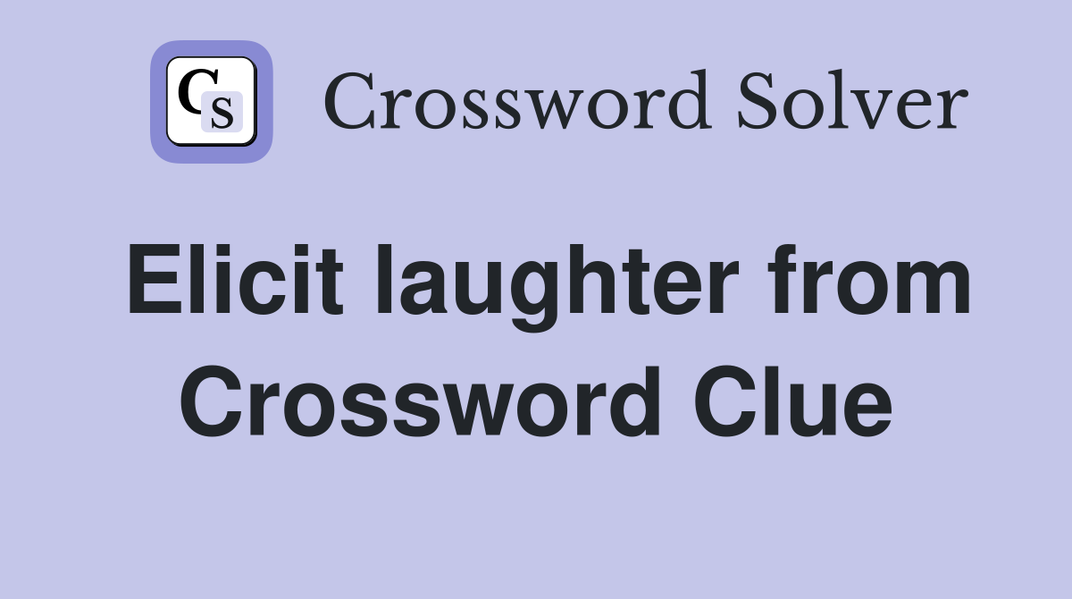 Elicit laughter from Crossword Clue