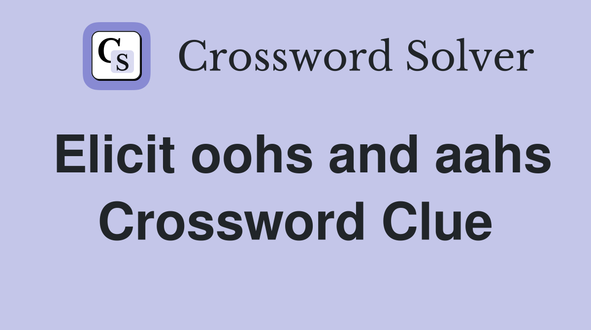 Elicit oohs and aahs Crossword Clue