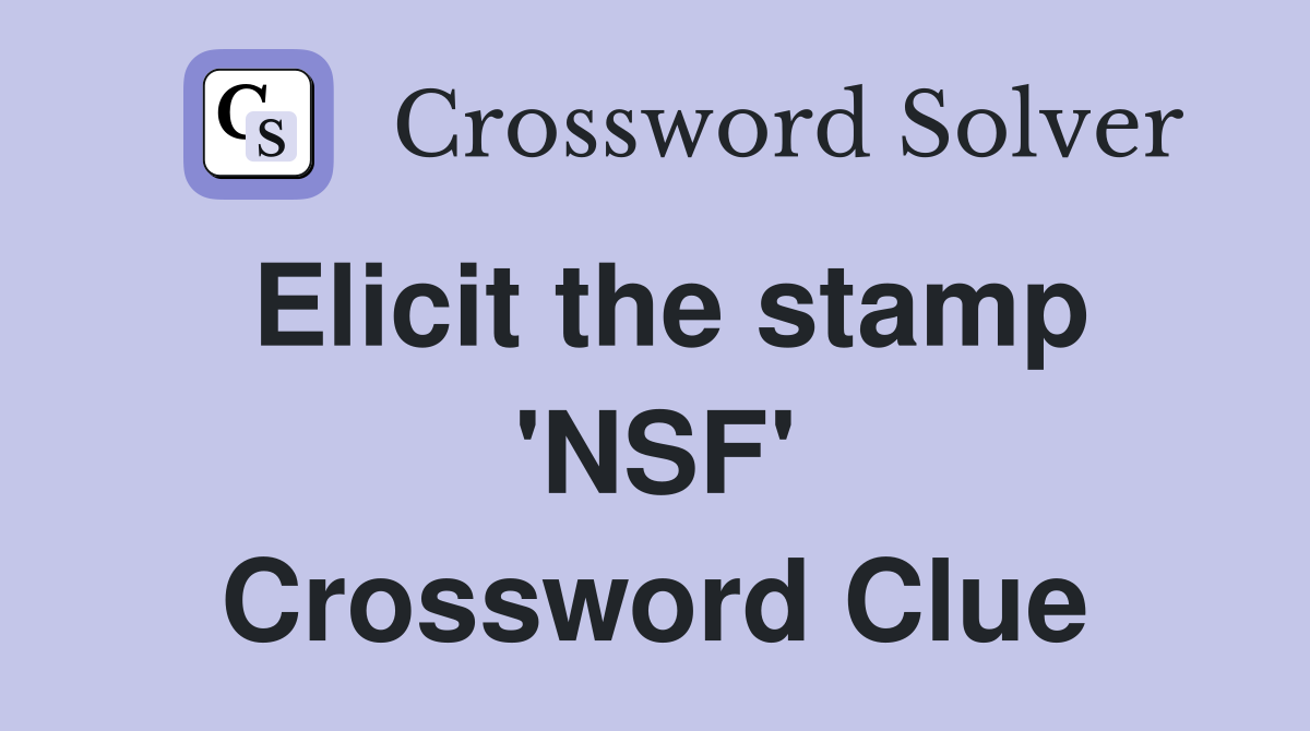 Elicit the stamp 'NSF' Crossword Clue