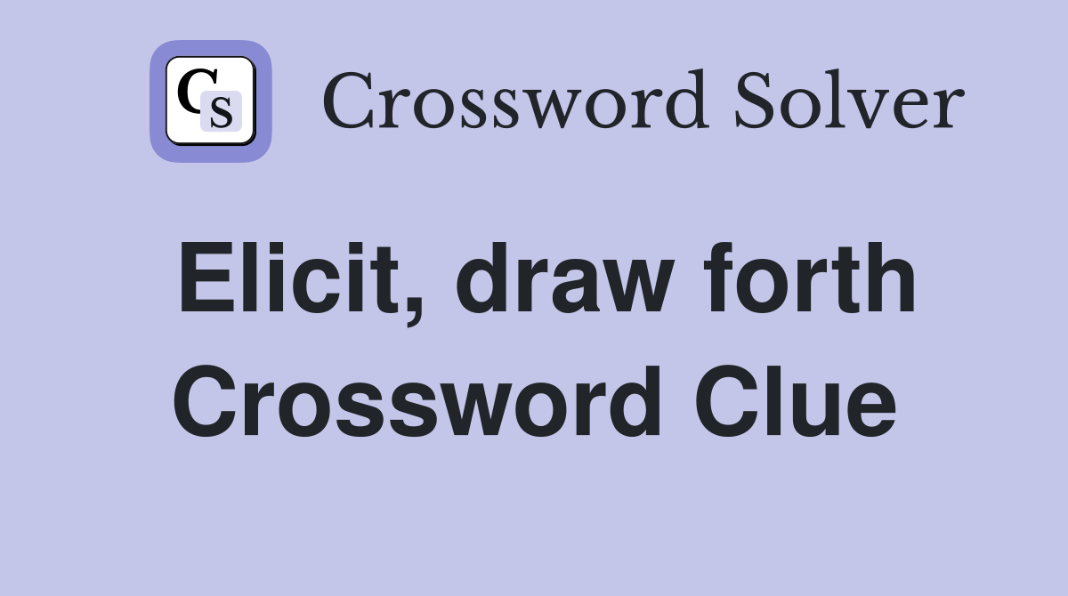 Elicit, draw forth Crossword Clue
