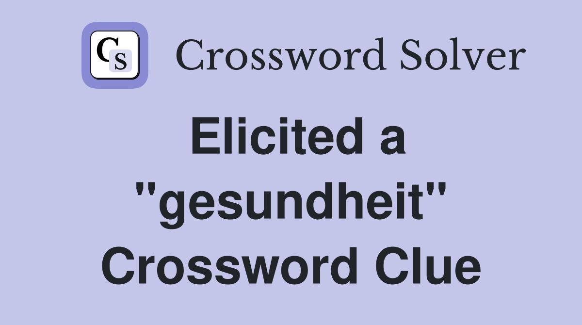 Elicited a "gesundheit" Crossword Clue