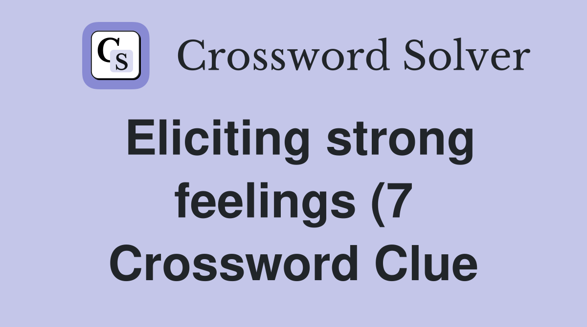 Eliciting strong feelings (7) Crossword Clue Answers Crossword Solver Eliciting strong feelings (7) Crossword Clue Answers Crossword Solver
