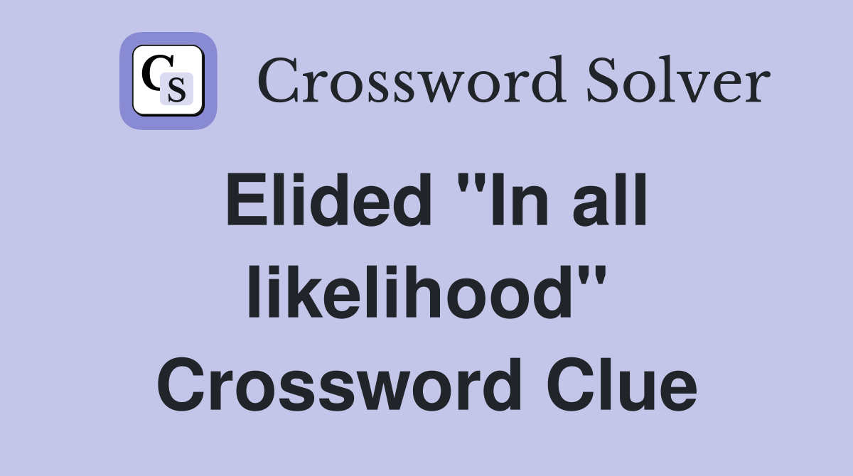 Elided "In all likelihood" Crossword Clue
