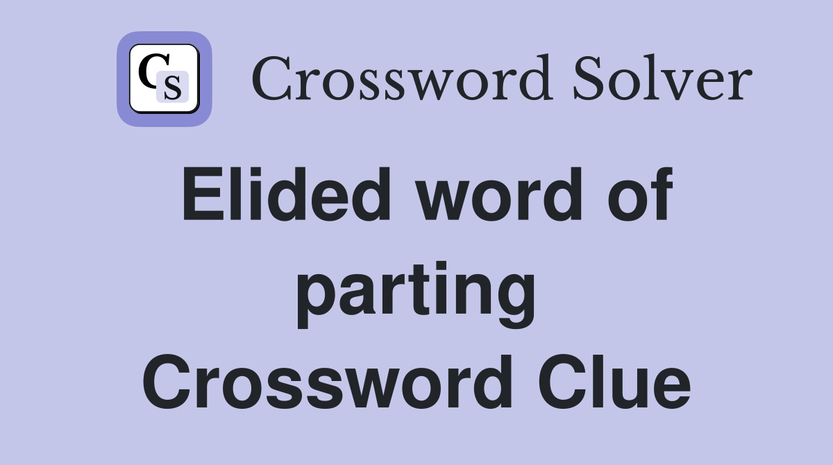 Elided word of parting Crossword Clue