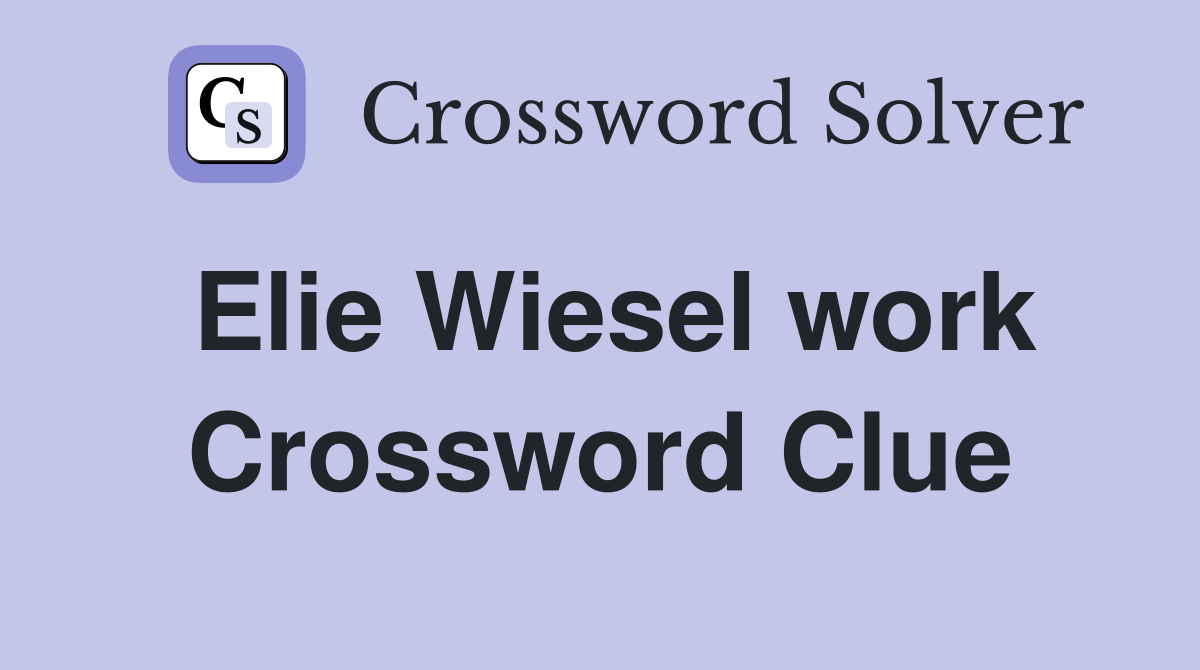 Elie Wiesel work Crossword Clue