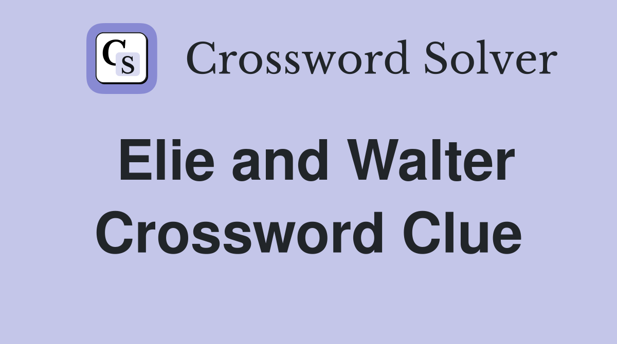 Elie and Walter Crossword Clue
