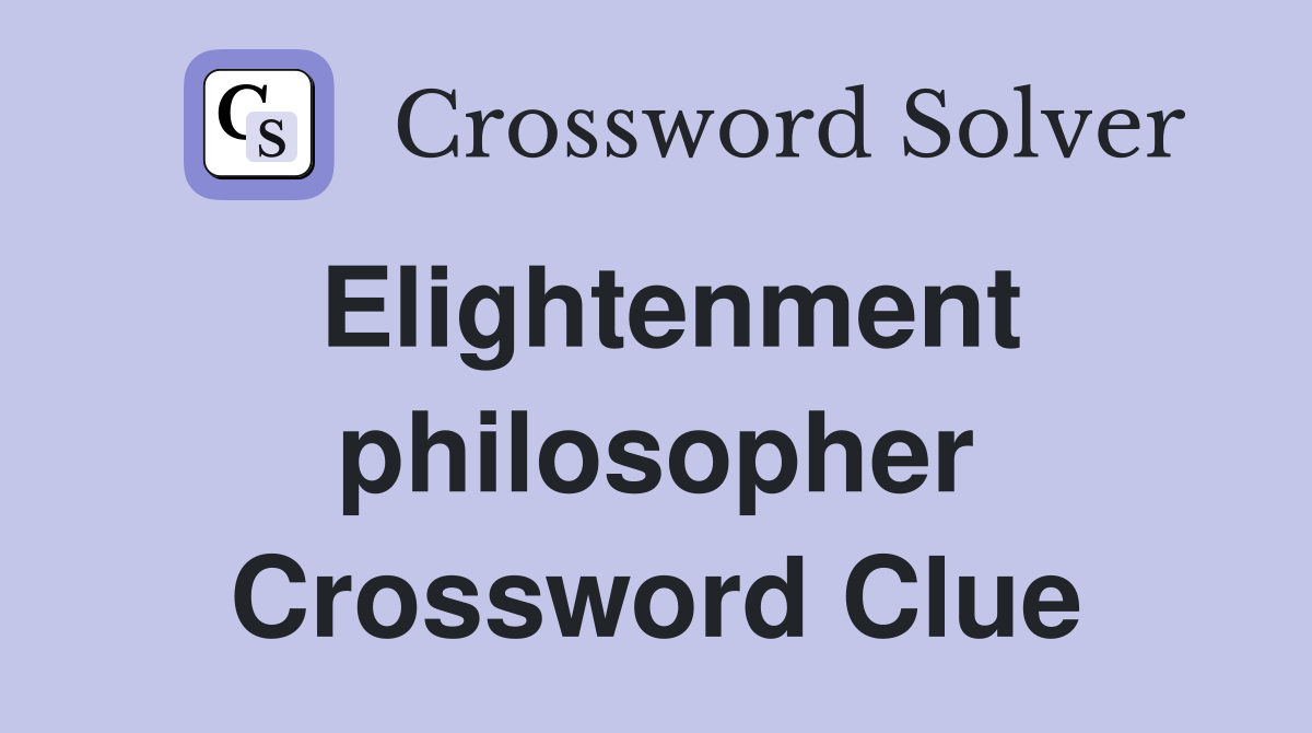 Elightenment philosopher Crossword Clue