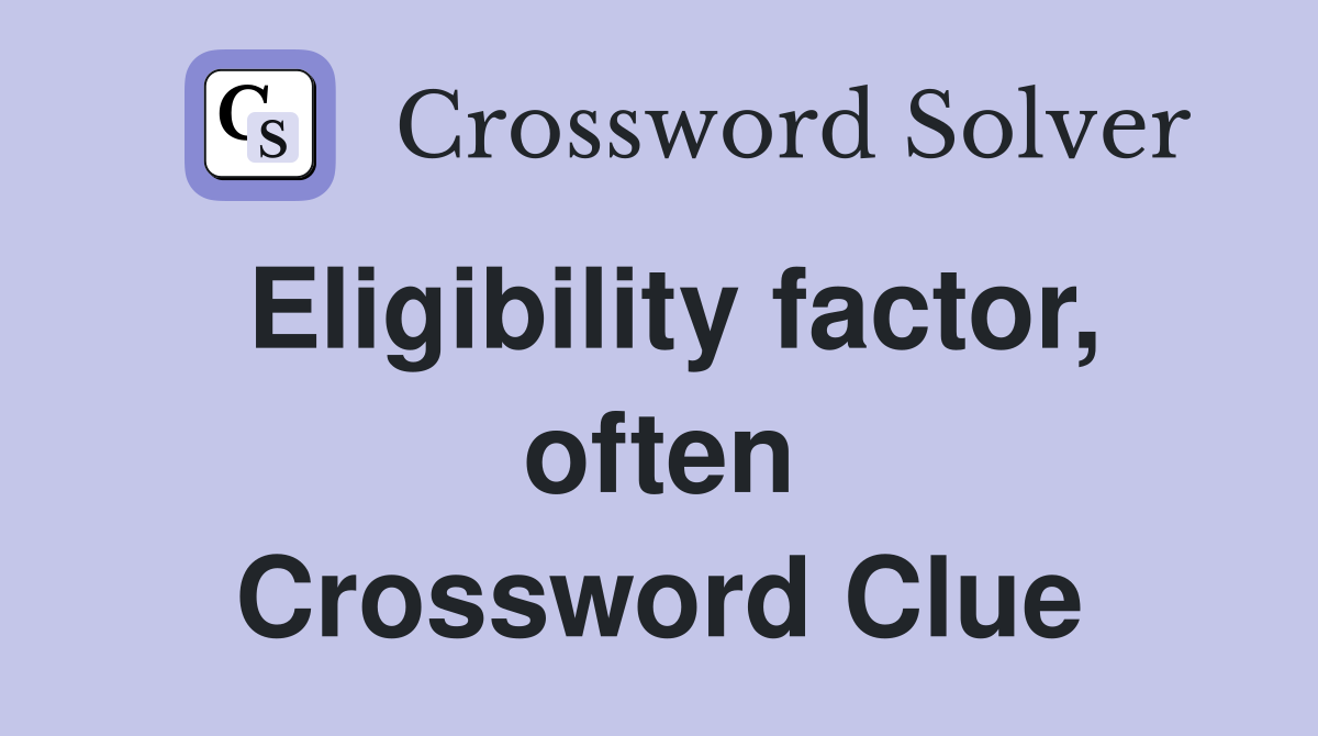 Eligibility factor, often Crossword Clue