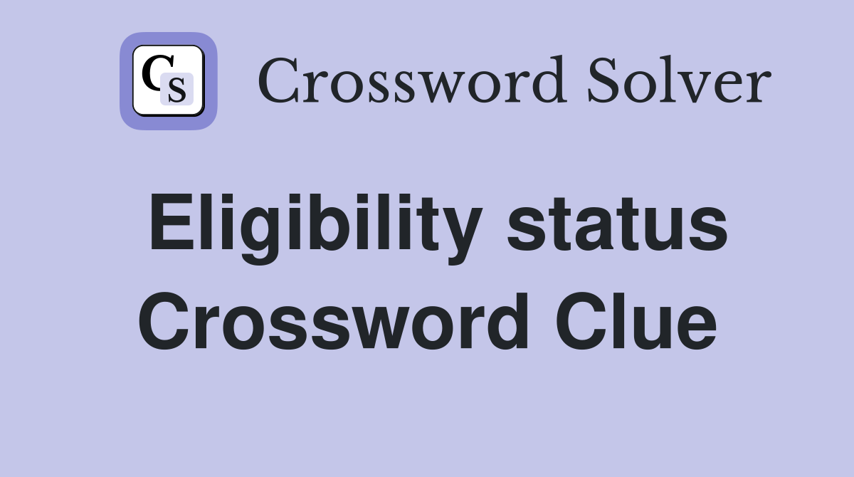 Eligibility status Crossword Clue