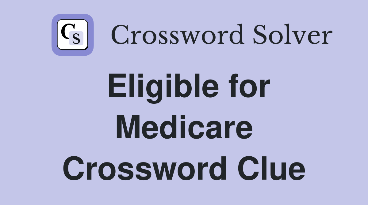 Eligible for Medicare Crossword Clue