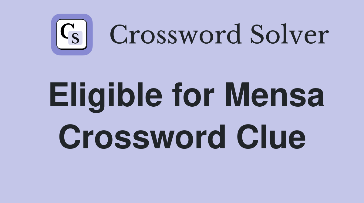 Eligible for Mensa Crossword Clue
