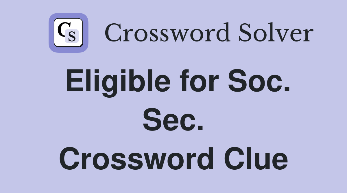 Eligible for Soc. Sec. Crossword Clue