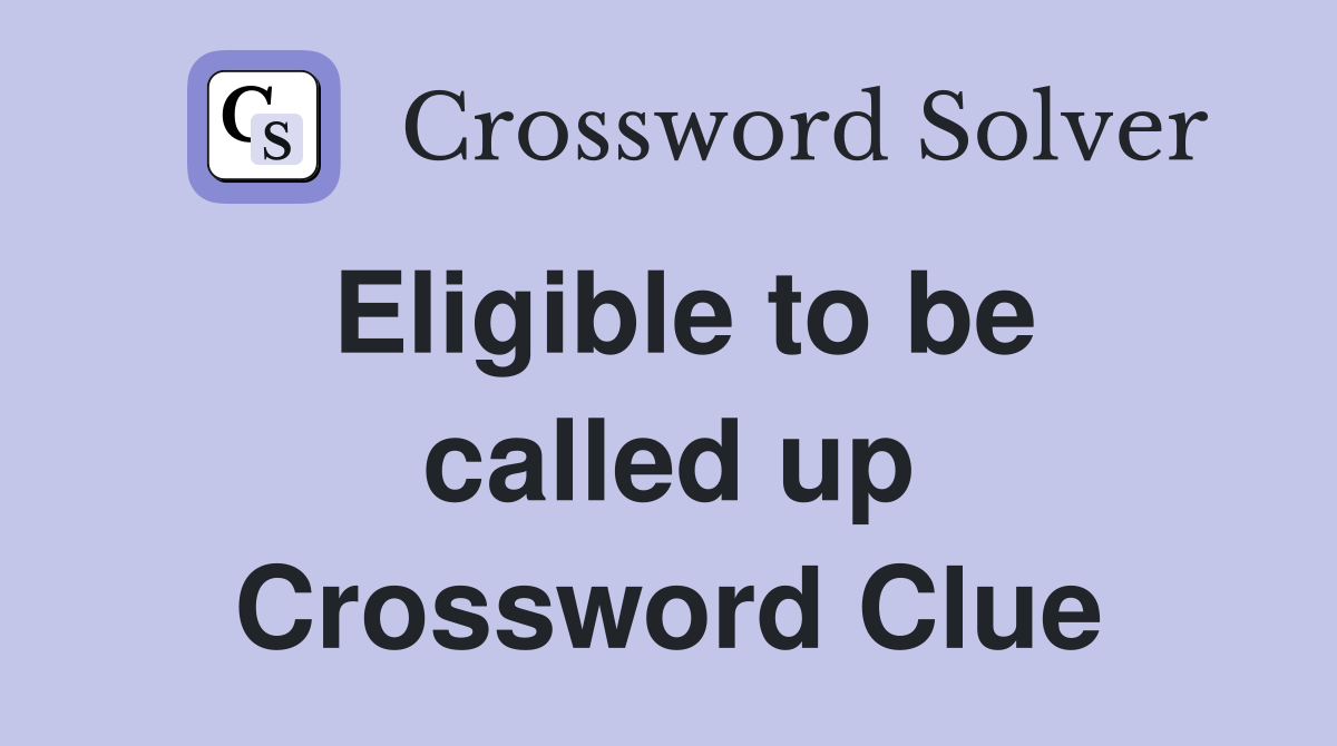Eligible to be called up Crossword Clue