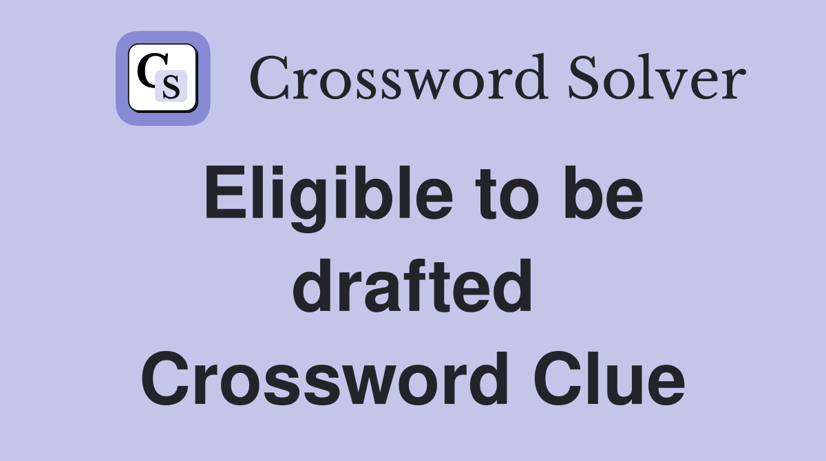 Eligible to be drafted Crossword Clue