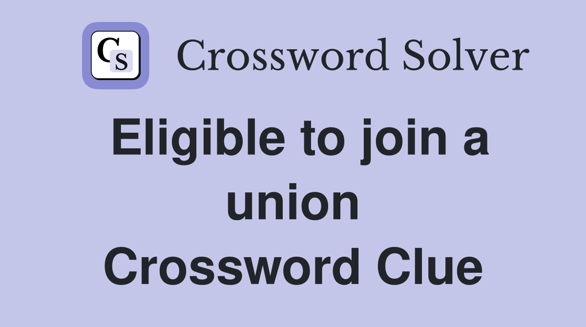 Eligible to join a union Crossword Clue