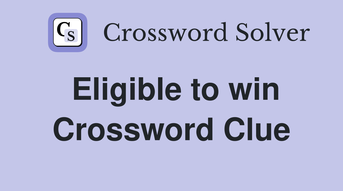 Eligible to win Crossword Clue