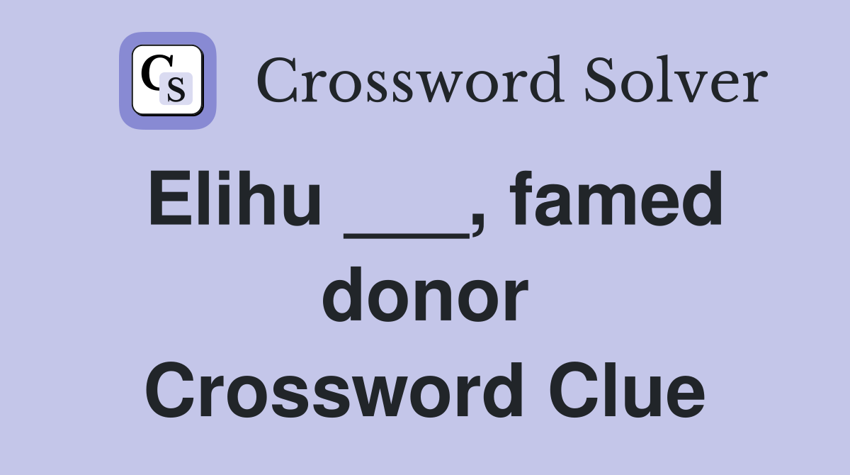 Elihu ___, famed donor Crossword Clue