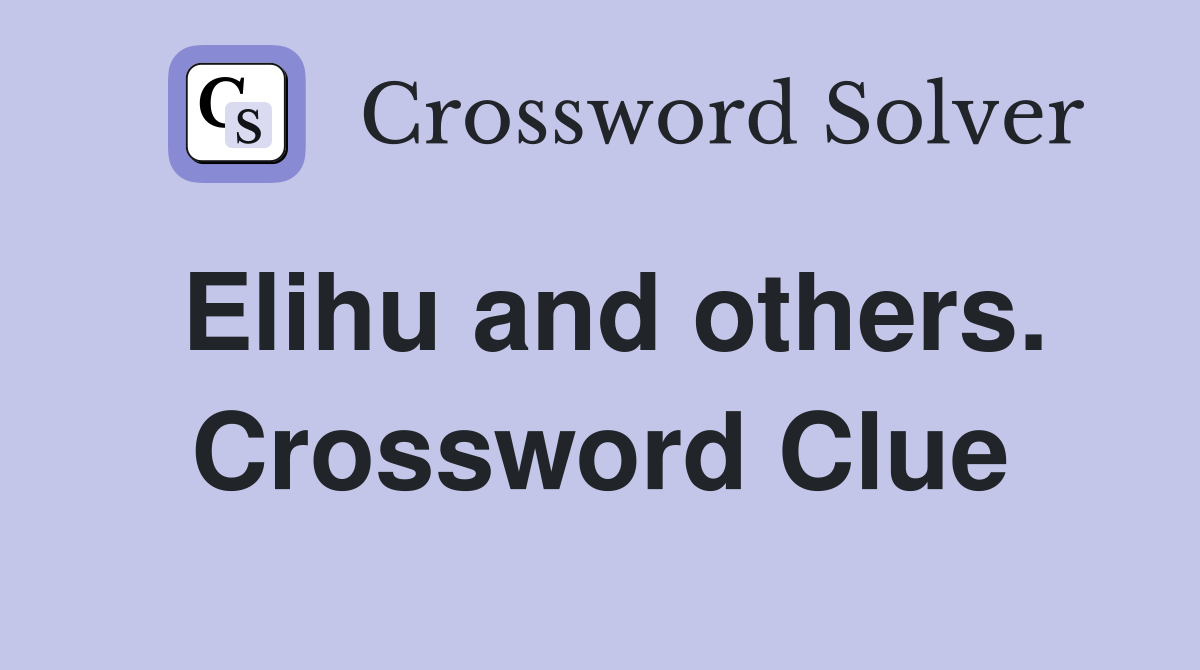 Elihu and others. Crossword Clue