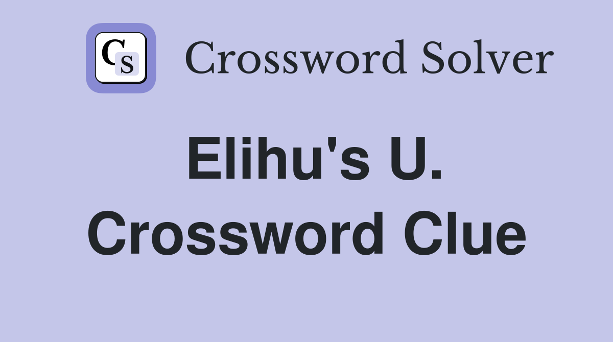 Elihu's U. Crossword Clue