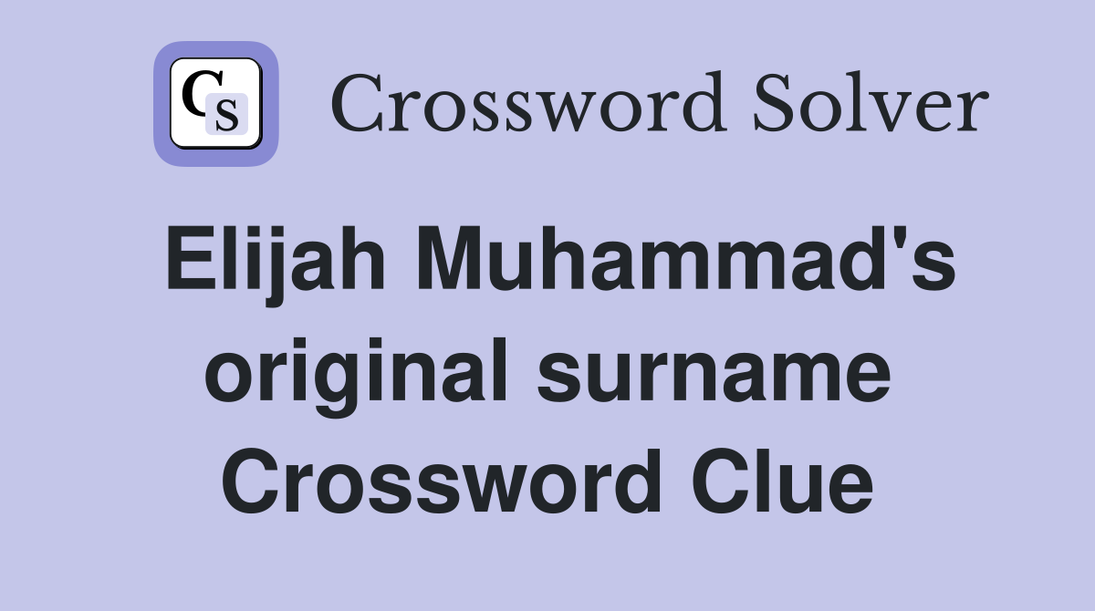 Elijah Muhammad's original surname Crossword Clue