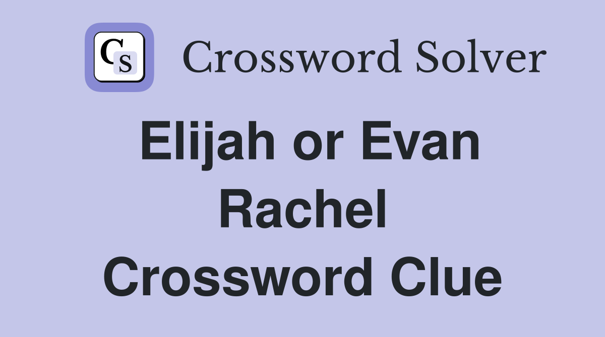 Elijah or Evan Rachel Crossword Clue