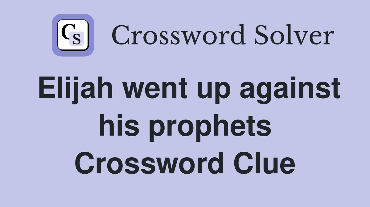 Elijah went up against his prophets Crossword Clue