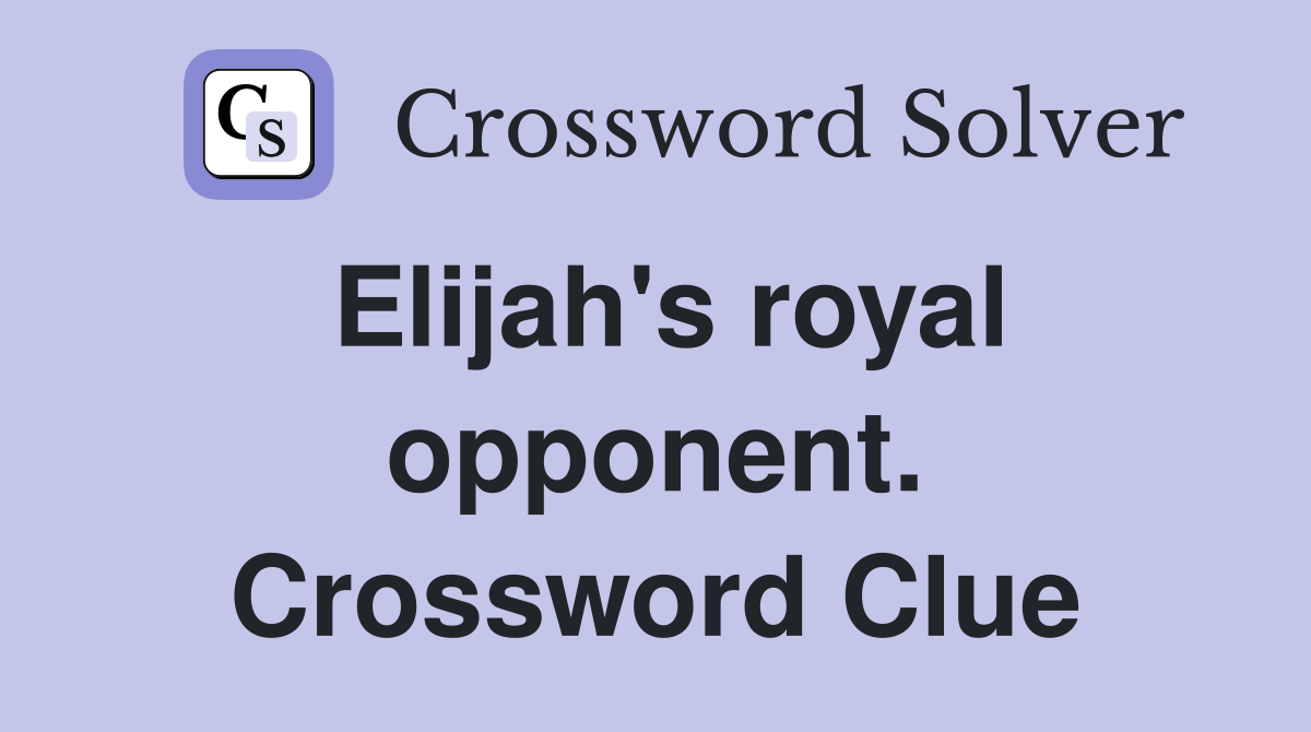 Elijah's royal opponent. Crossword Clue