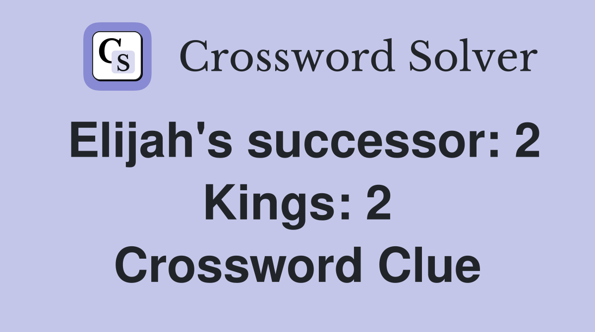 Elijah's successor: 2 Kings: 2 Crossword Clue