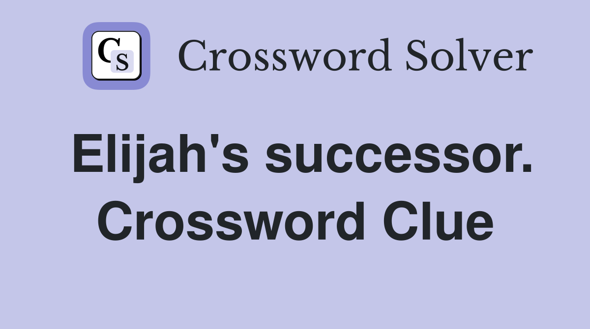 Elijah's successor. Crossword Clue