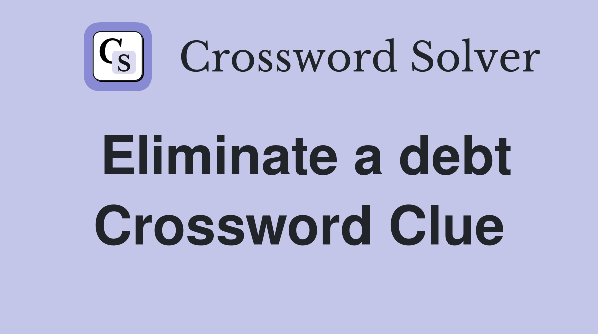 Eliminate a debt Crossword Clue