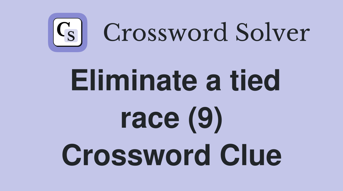 Eliminate a tied race (9) Crossword Clue
