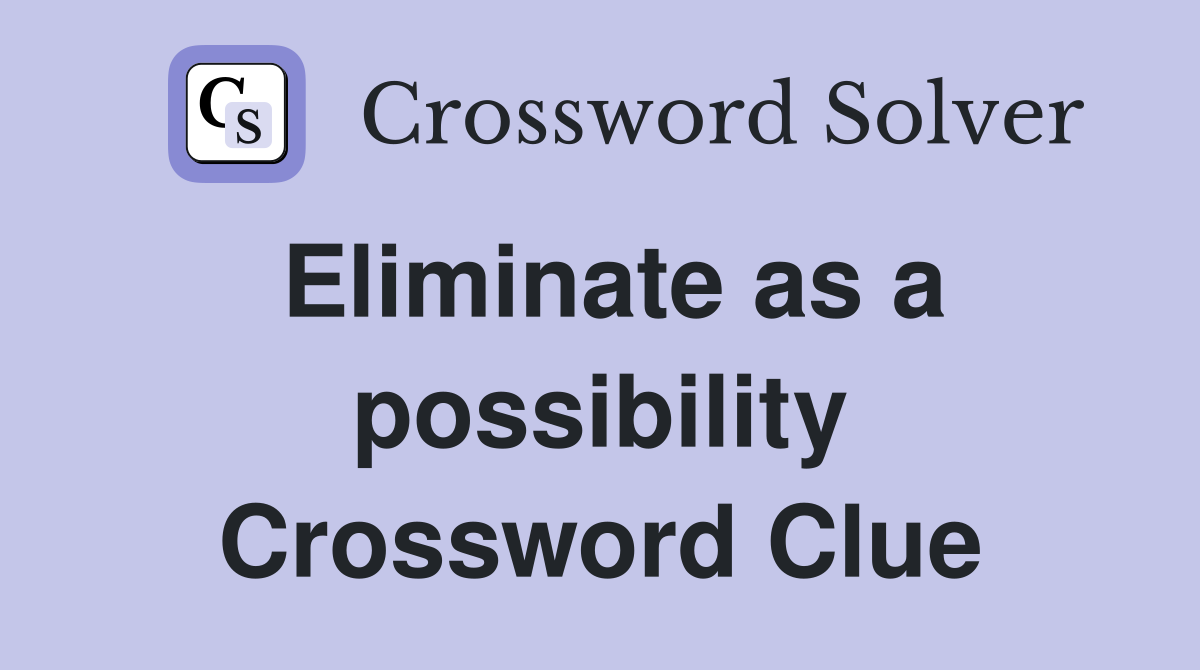 Eliminate as a possibility Crossword Clue