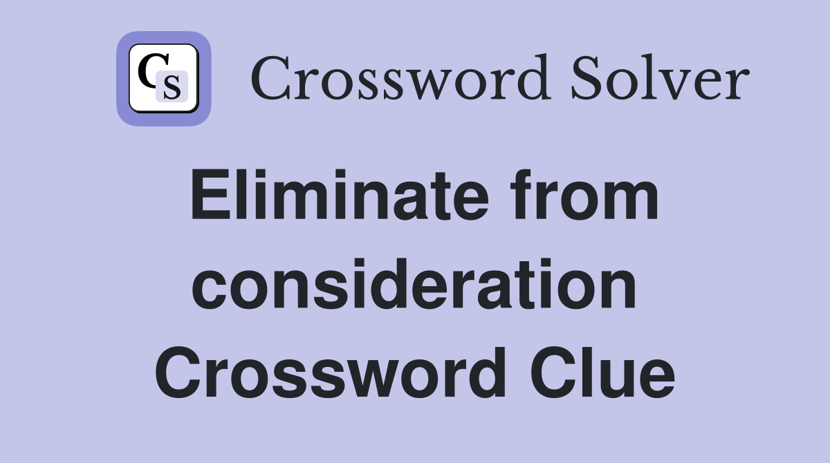 Eliminate from consideration Crossword Clue