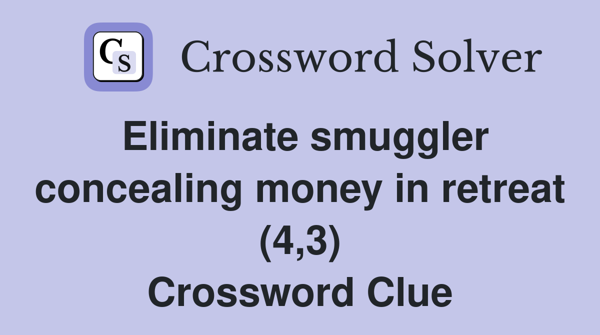 Eliminate smuggler concealing money in retreat (4,3) Crossword Clue