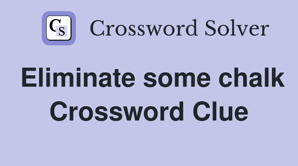Eliminate some chalk Crossword Clue
