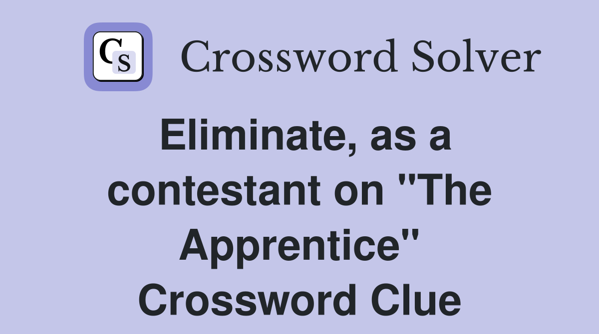 Eliminate, as a contestant on "The Apprentice" Crossword Clue