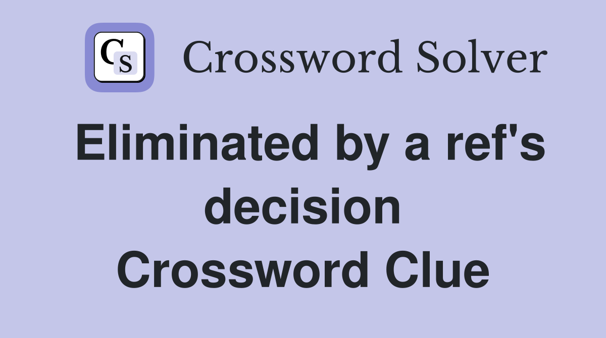Eliminated by a ref's decision Crossword Clue