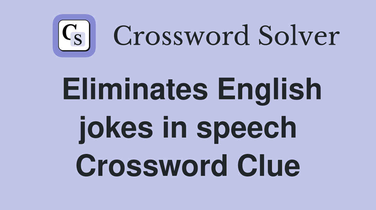Eliminates English jokes in speech Crossword Clue