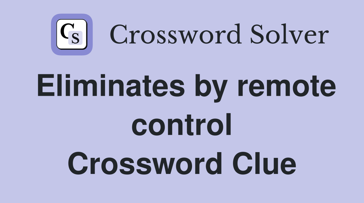 Eliminates by remote control Crossword Clue
