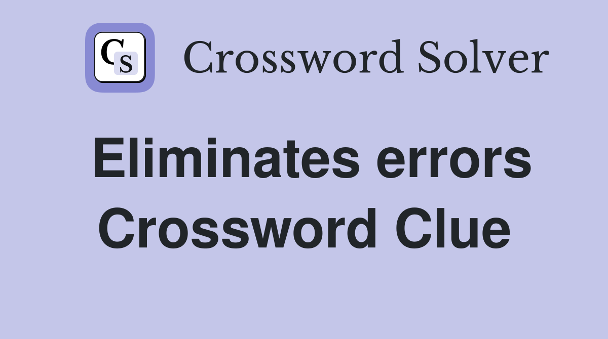 Eliminates errors Crossword Clue