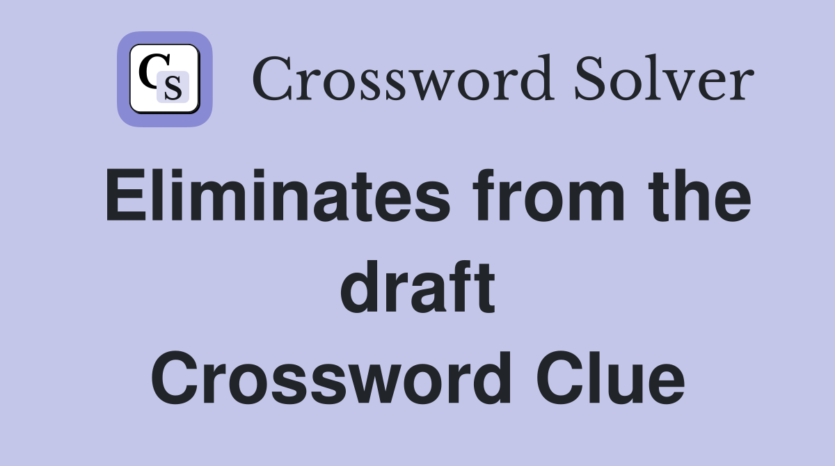 Eliminates from the draft Crossword Clue