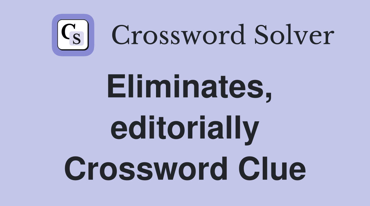 Eliminates, editorially Crossword Clue