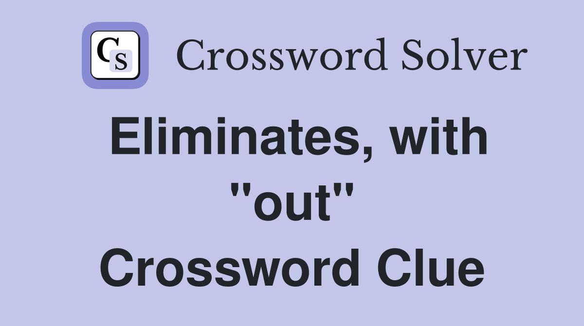 Eliminates, with "out" Crossword Clue